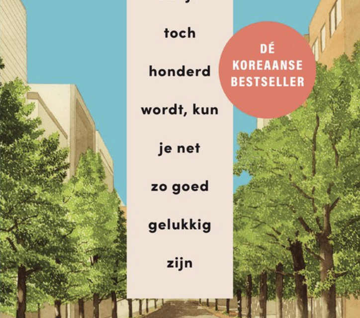 Als je toch honderd wordt, kun je net zo goed gelukkig zijn Rhee kun hoo